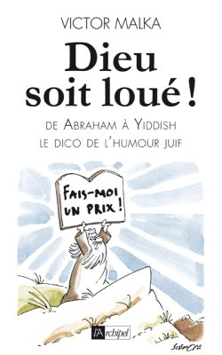 Dieu soit loué ! : d'Abraham à Yiddish, le dico de l'humour juif