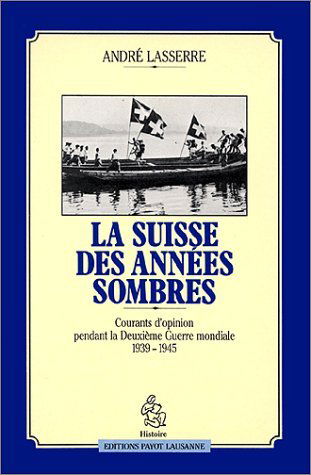 La Suisse des années sombres: Courants d'opinion pendant la Deuxième guerre mondiale