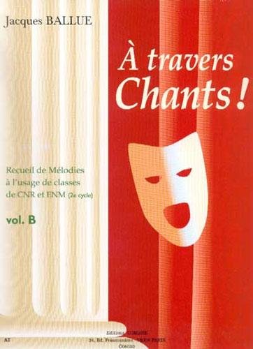 Couverture de A travers chants ! volume b --- chant et piano
