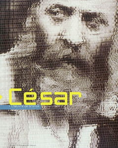 César, du silence à l'éternité : l'oeuvre de bronze : exposition, Cannes, La Malmaison, 6 juill.-31 oct. 2002, Palais des festivals, 6 juill.-15 sept. 2002, Genève, Galerie Artrium, 2 sept.-6 déc. 2002