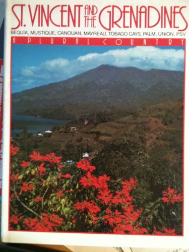 Couverture de St. Vincent and the Grenadines: Bequia, Mustique, Canouan, Mayreau, Tobago Cays, Palm, Union, Psv : A Plural Country