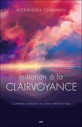 Initiation à la clairvoyance - Comment améliorer votre vision médiumnique