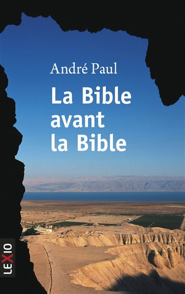 Couverture de La Bible avant la Bible : la grande révélation des manuscrits de la mer Morte par André Paul