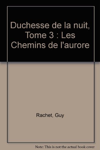 Duchesse de la nuit. Vol. 3. Les Chemins de l'aurore