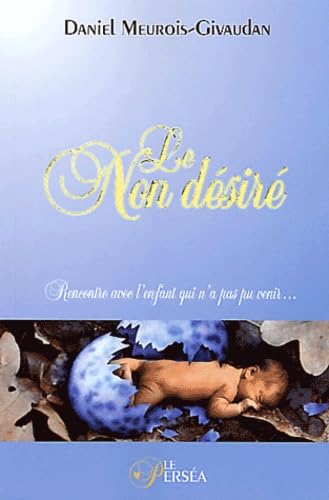Le Non desiré - Rencontre avec l'enfant qui n'a pas pu venir...