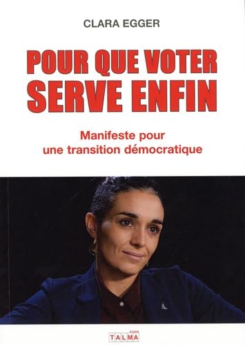 Pour que voter serve enfin : Manifeste pour une transition démocratique