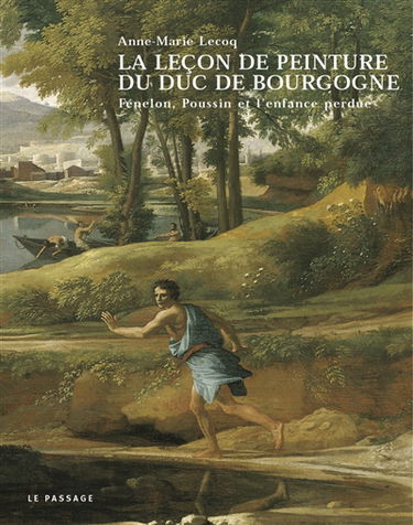 La leçon de peinture du duc de Bourgogne : Fénelon, Poussin et l'enfance perdue