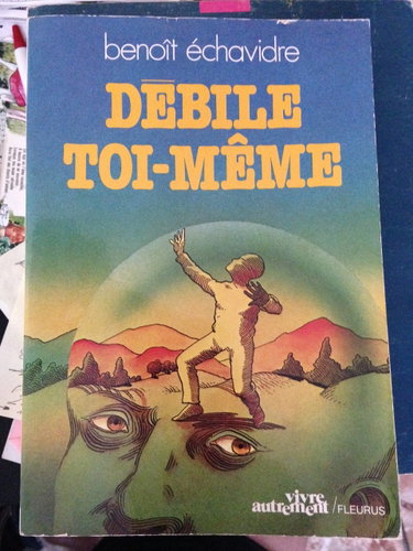 Couverture de Débile toi-même - Entretiens avec Pierre Échavidre