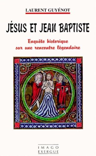 Jésus et Jean-Baptiste : enquête historique sur une rencontre légendaire