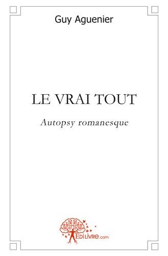 Couverture de Le vrai tout : Autopsy romanesque