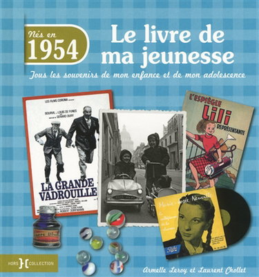 Nés en 1954 : le livre de ma jeunesse : tous les souvenirs de mon enfance et de mon adolescence
