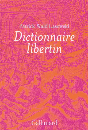 Dictionnaire libertin : la langue du plaisir au siècle des Lumières