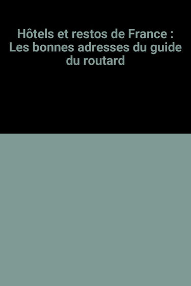 Hôtels et restos de France: Les bonnes adresses du guide du routard