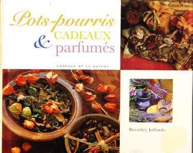Pots-pourris et cadeaux parfumés : Recettes traditionnelles à base de plantes aromatiques (Cadeaux de la nature)