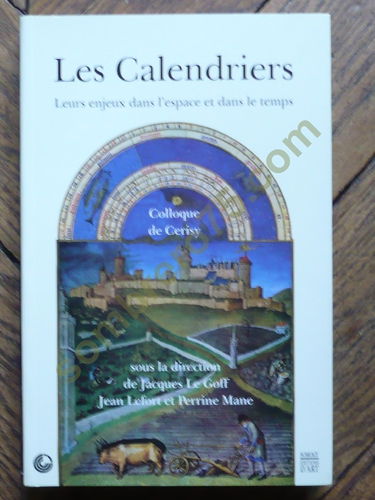Les calendriers : leurs enjeux dans l'espace et le temps : actes de colloque, Centre culturel de Cerisy-la-Salle, 1er-8 juillet 2000