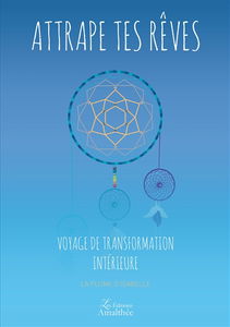 Voyage de transformation intérieure : Attrape tes rêves