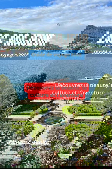 LAC MAJEUR Guide de voyage 2025: Découvrez la beauté, la culture et l'aventure