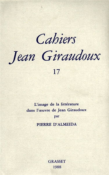 Cahiers Jean Giraudoux, n° 17. L'image de la littérature dans l'oeuvre de Jean Giraudoux