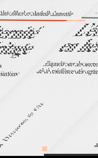 L'éternité en héritage : enquête sur les secrets de la résilience des organisations
