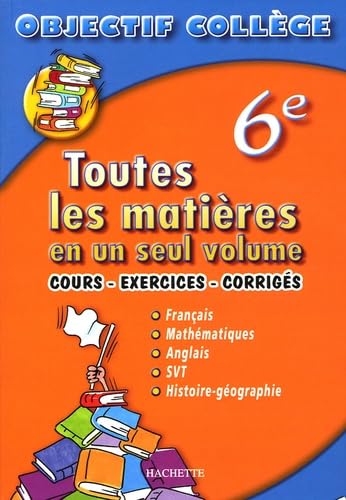 Toutes les matières en un seul volume 6e: Cours - exercices - corrigés
