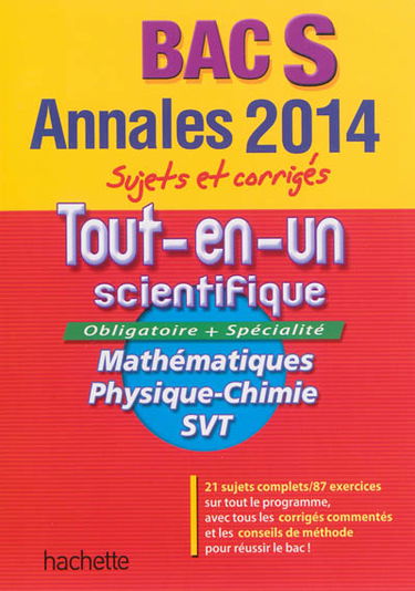 Tout-en-un scientifique bac S : mathématiques, physique chimie, SVT : annales 2014, sujets et corrigés
