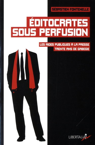 Couverture de Editocrates sous perfusion : les aides publiques à la presse : trente ans de gabegie