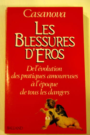 Les Blessures d'Eros : de l'évolution des pratiques amoureuses à l'époque de tous les dangers