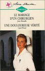 Le mariage d'un chirurgien suivi de Un douloureuse vérité : Collection : Harlequin série blanche n° 379