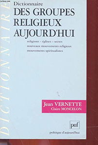 Dictionnaire des groupes religieux aujourd'hui : religions, églises, sectes, nouveaux mouvements religieux, mouvements spiritualistes