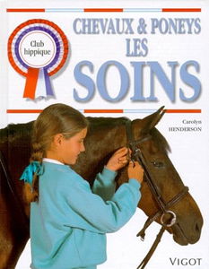 Chevaux et poneys. Vol. 1. Les soins