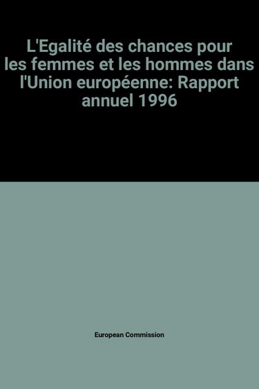 Couverture de L'Egalité des chances pour les femmes et les hommes dans l'Union européenne: Rapport annuel 1996