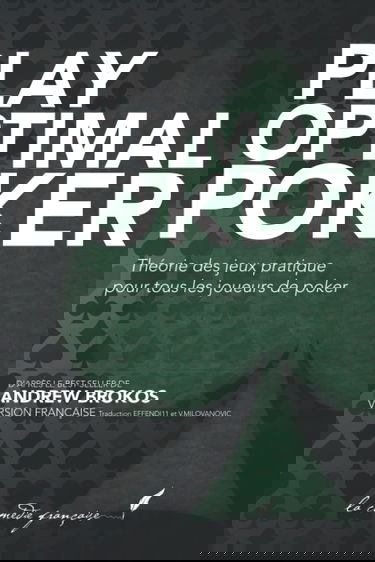 PLAY OPTIMAL POKER 1: Théorie des Jeux pratique pour tous les joueurs de poker ! | ENFIN EN FRANÇAIS | En exclusivité aux Éditions La Comédie Française