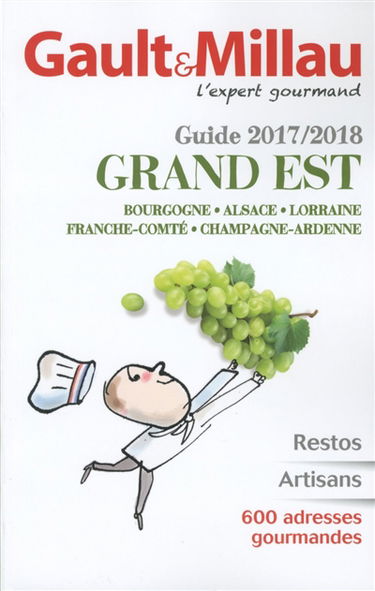 Grand Est, guide 2017-2018 : Bourgogne, Alsace, Lorraine, Franche-Comté, Champagne-Ardenne : restos, artisans, 600 adresses gourmandes