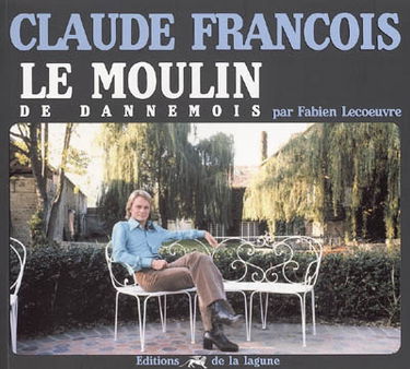 Claude François : le Moulin de Dannemois