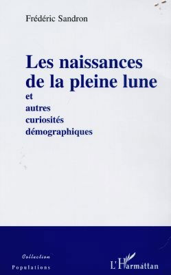 Les naissances de la pleine lune : et autres curiosités démographiques