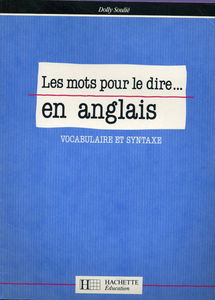 Les Mots pour le dire... en anglais : vocabulaire et syntaxe