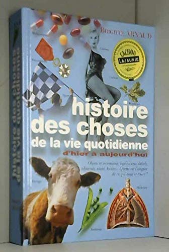 Histoire des choses de la vie quotidienne d'hier à aujourd'hui.