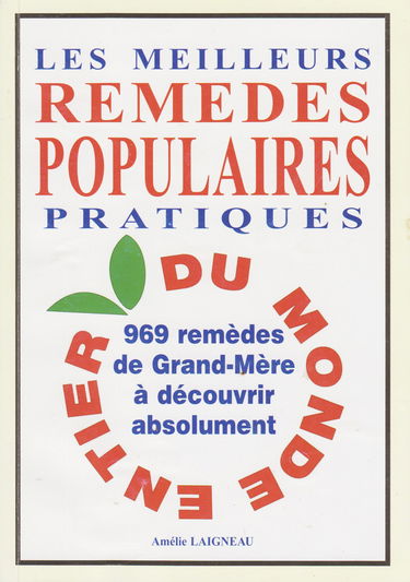Les meilleurs remèdes populaires pratiques du monde entier -969 remèdes de grand-mère