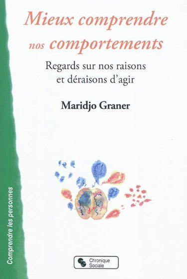 Mieux comprendre nos comportements : regards sur nos raisons et déraisons d'agir