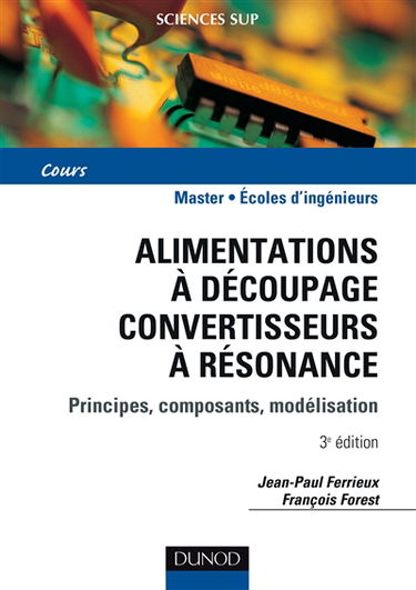 Alimentations à découpage, convertisseurs à résonance : principes, composants, modélisation : 2e cycle, Ecoles d'ingénieurs