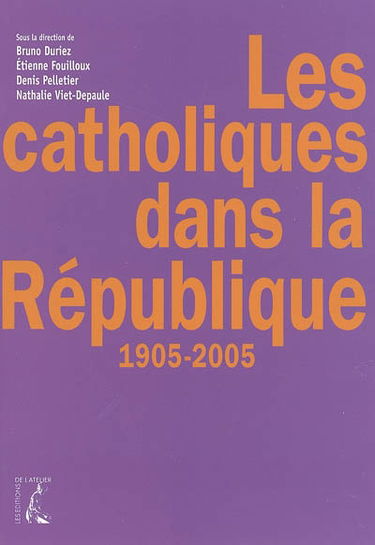 Les catholiques dans la République : 1905-2005
