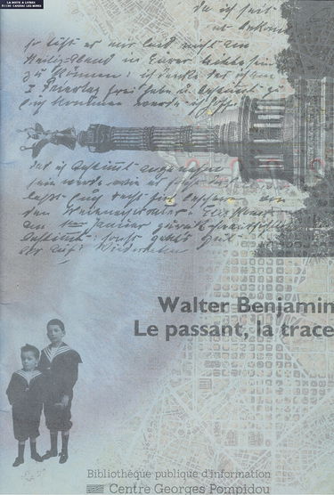 Walter Benjamin, le passant, la trace : ce journal a été réalisé a l'occasion de l'exposition Walter Benjamin: le passant, la trace, organisée par la ... Georges Pompidou du 23 février au 23 mai 1994