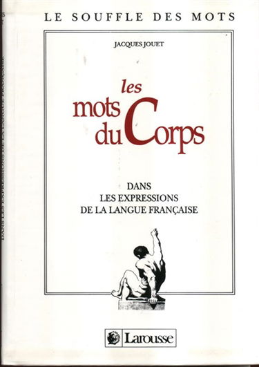Les Mots du corps : dans les expressions de la langue française