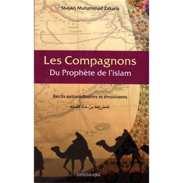 Les compagnons du Prophète de l'islam : récits extraordinaires et émouvants