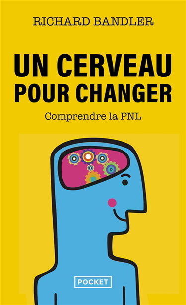 Un cerveau pour changer : comprendre la programmation neuro-linguistique