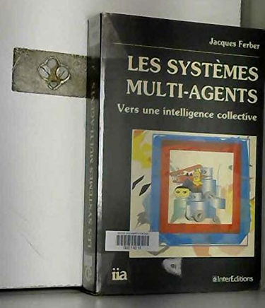 Les systèmes multi-agents : vers une intelligence collective