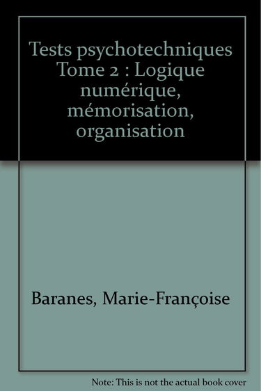 Tests psychotechniques, numéro 2. Logique, mémoire, organisation