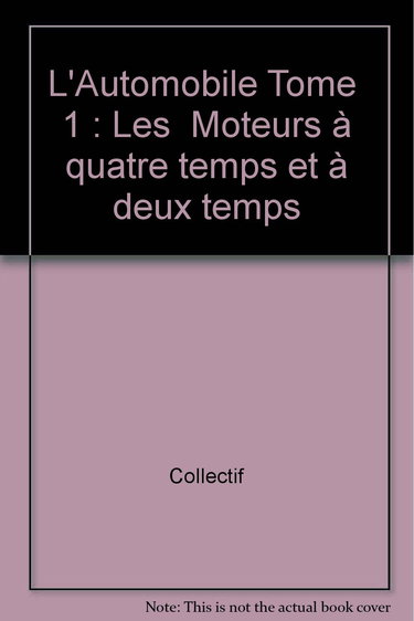 Technologie professionnelle générale : l'automobile. Vol. 1. Les Moteurs à quatre temps et à deux temps
