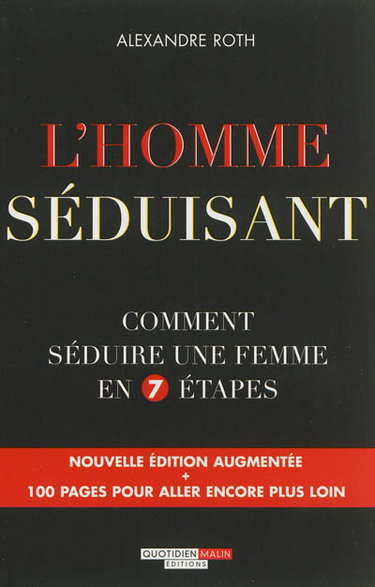L'homme séduisant : comment séduire une femme en 7 étapes