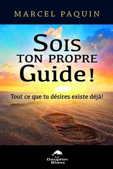 Sois ton propre guide : tout ce que tu désires existe déjà !